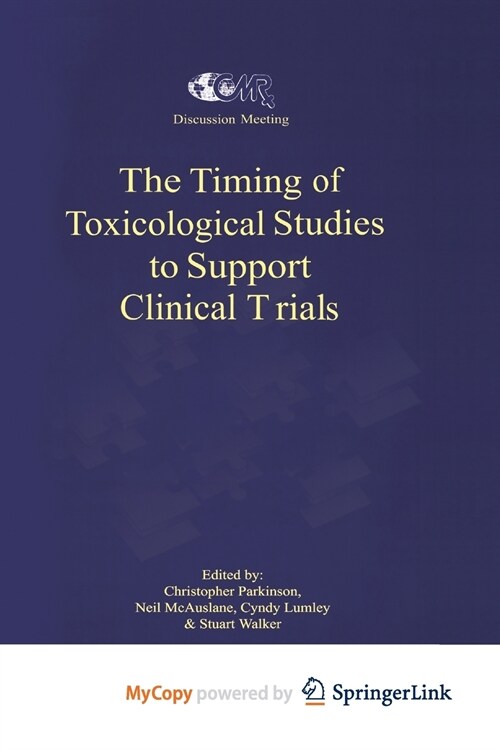 The Timing of Toxicological Studies to Support Clinical Trials (Paperback)