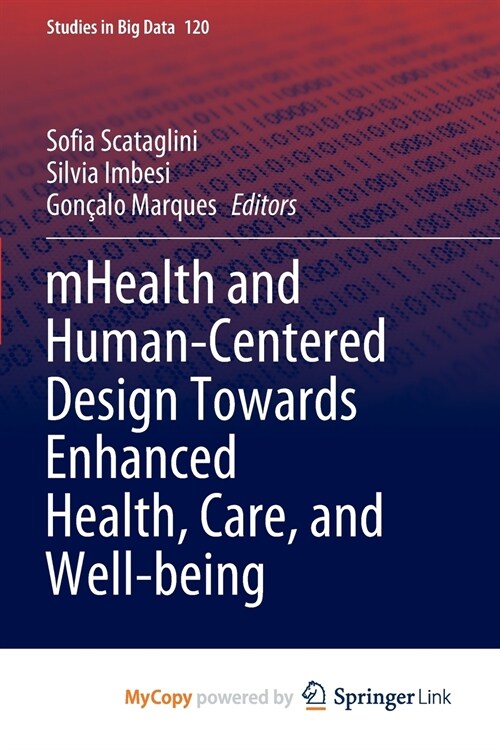 mHealth and Human-Centered Design Towards Enhanced Health, Care, and Well-being (Paperback)