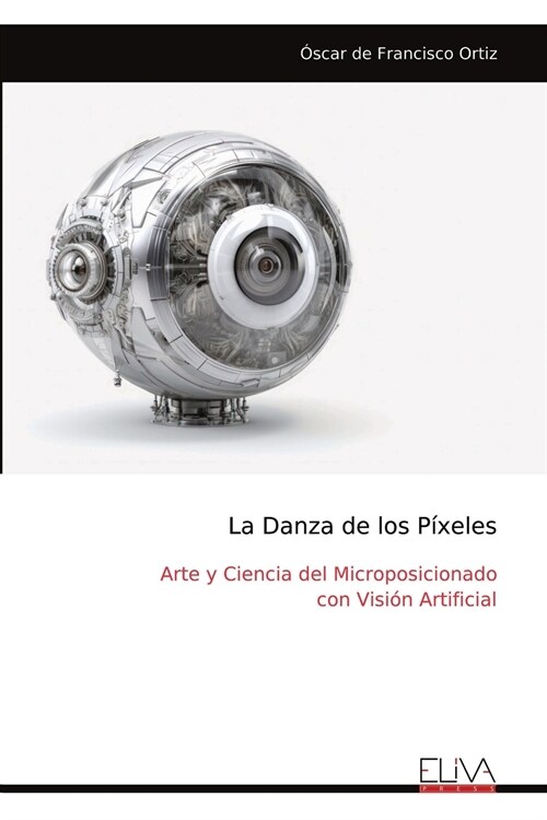 La Danza de los P?eles: Arte y Ciencia del Microposicionado con Visi? Artificial (Paperback)