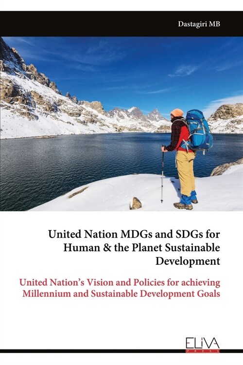 United Nation MDGs and SDGs for Human & the Planet Sustainable Development: United Nations Vision and Policies for achieving Millennium and Sustainab (Paperback)