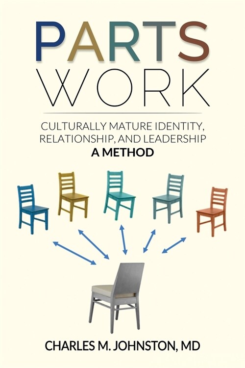 Parts Work: Culturally Mature Identity, Relationship, and Leadership: A Method (Paperback)