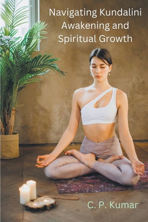 Navigating Kundalini Awakening and Spiritual Growth (Paperback)