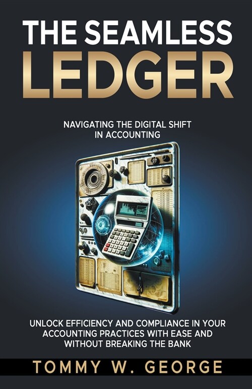 The Seamless Ledger: Navigating the Digital Shift in Accounting (Paperback)