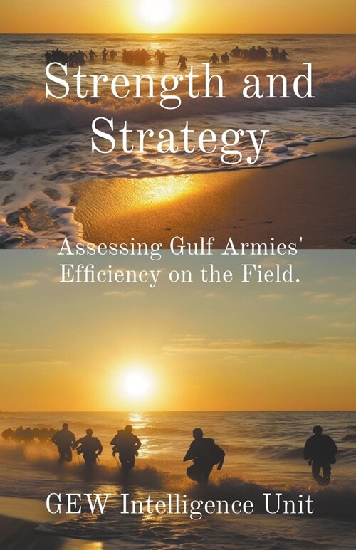 Strength and Strategy: Assessing Gulf Armies Efficiency on the Field (Paperback)