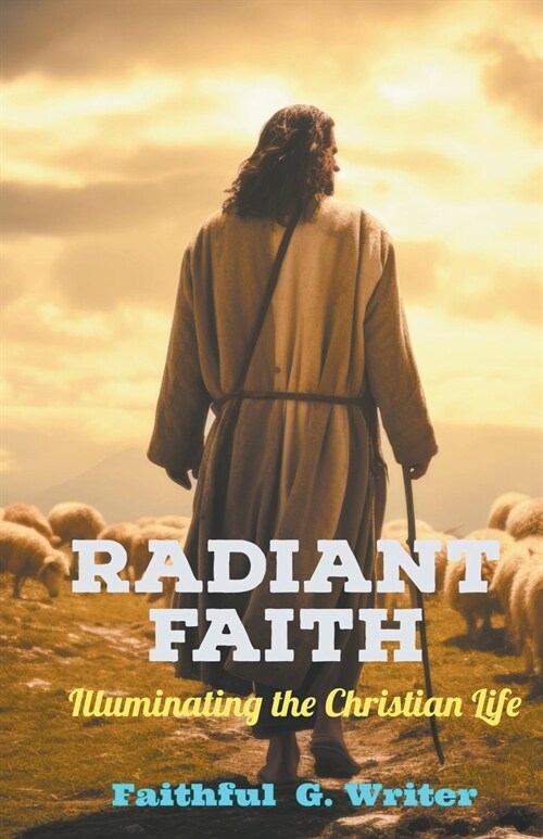 Radiant Faith: Illuminating the Christian Life (Paperback)