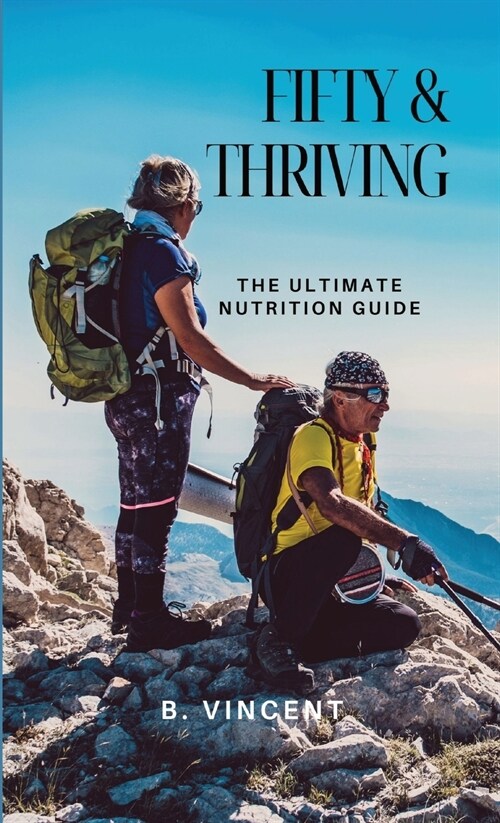 Fifty & Thriving: The Ultimate Nutrition Guide (Hardcover)