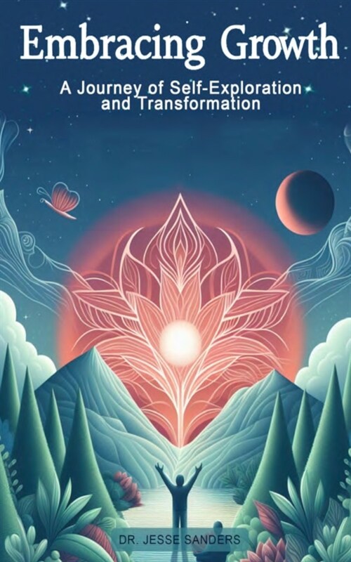 Embracing Growth A Journey of Self-Exploration and Transformation (Paperback)