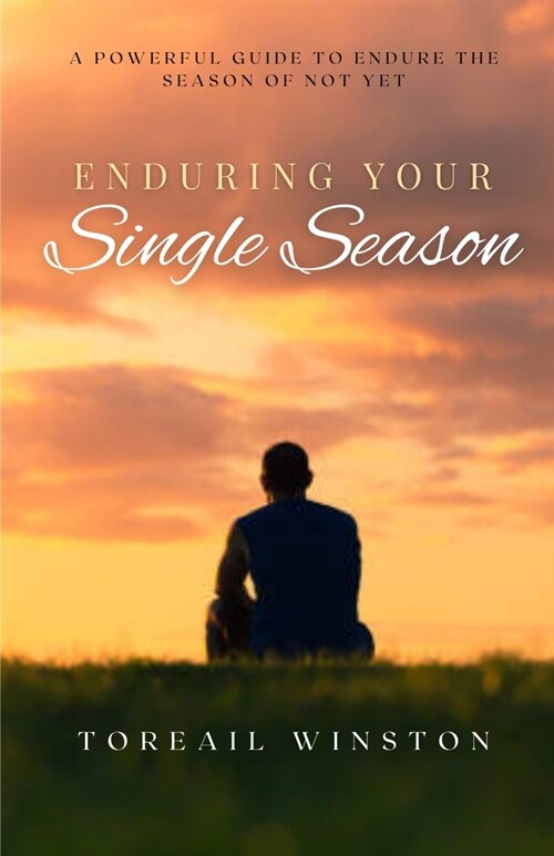 Enduring Your Single Season: A Powerful Guide To Endure A Season Of Not Yet (Paperback)