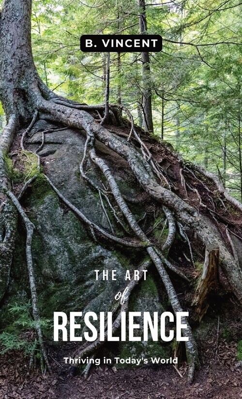 The Art of Resilience: Thriving in Todays World (Hardcover)