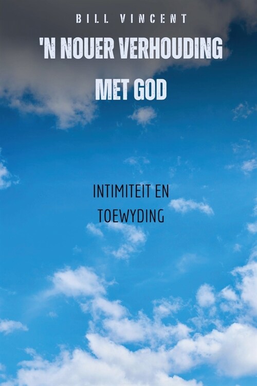 n Nouer Verhouding Met God: Intimiteit en toewyding (Paperback)