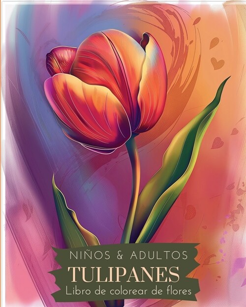 Tulipanes: Libro de colorear de flores para ni?s y adultos: Hermosos dise?s para aliviar el estr? y relajarse (Paperback)