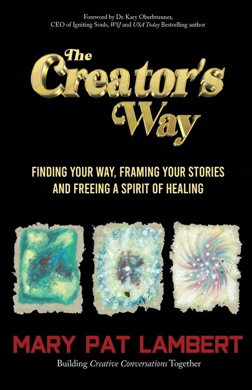 The Creators Way: Finding Your Way, Framing Your Stories and Freeing a Spirit of Healing (Paperback)