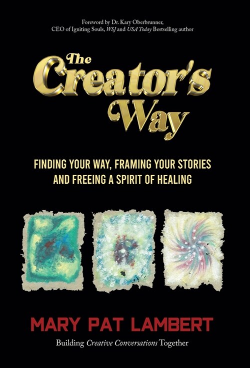 The Creators Way: Finding Your Way, Framing Your Stories and Freeing a Spirit of Healing (Hardcover)