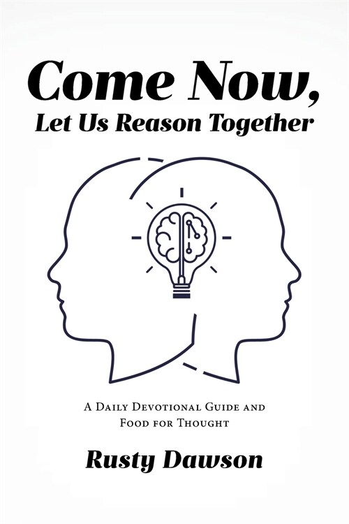Come Now, Let Us Reason Together: A Daily Devotional Guide and Food for Thought (Paperback)