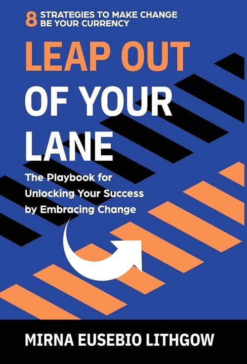 Leap Out of Your Lane: The Playbook for Unlocking Your Success by Embracing Change (Hardcover)
