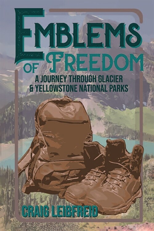 Emblems of Freedom: A Journey Through Glacier and Yellowstone National Parks (Paperback)