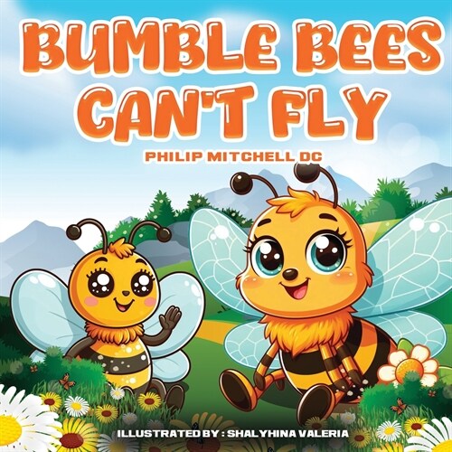Bumble Bees Cant Fly: Ben Bumble Bee Goes On An Adventure. (Paperback)