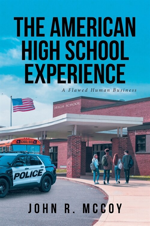 The American High School Experience: A Flawed Human Business (Paperback)