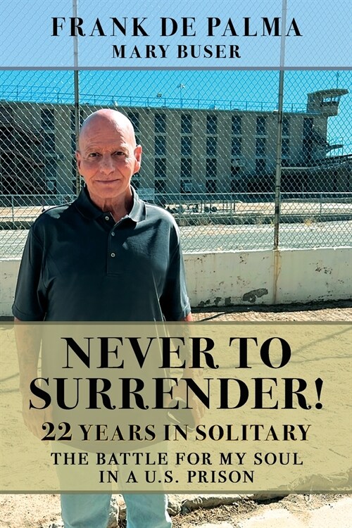 Never to Surrender!: 22 Years in Solitary--The Battle for My Soul in a U.S. Prison (Paperback)