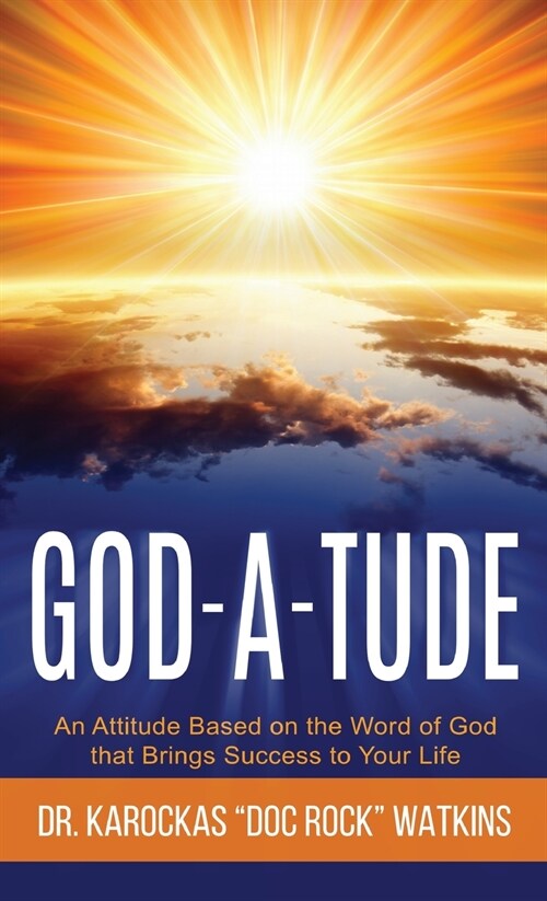 God-A-Tude: An Attitude Based on the Word of God that Brings Success to Your Life (Hardcover)