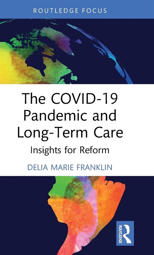 The COVID-19 Pandemic and Long-Term Care : Insights for Reform (Hardcover)