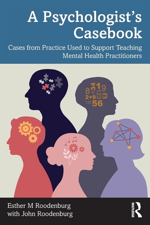 A Psychologist’s Casebook : Cases from Practice Used to Support Teaching Mental Health Practitioners (Paperback)