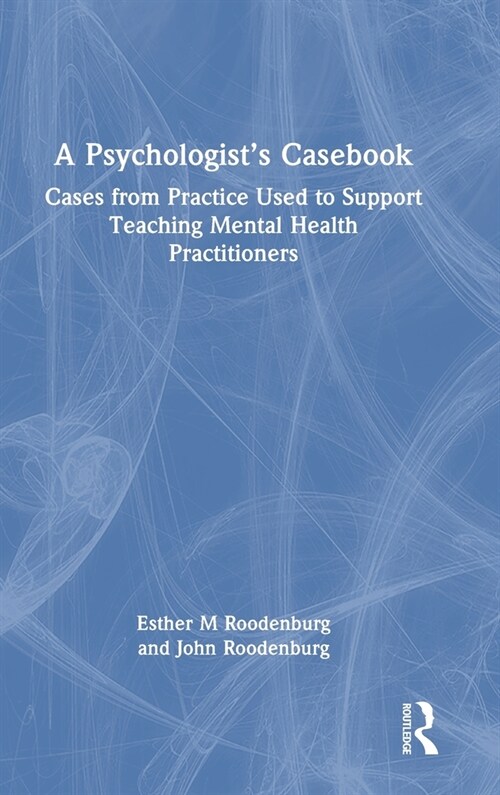 A Psychologist’s Casebook : Cases from Practice Used to Support Teaching Mental Health Practitioners (Hardcover)