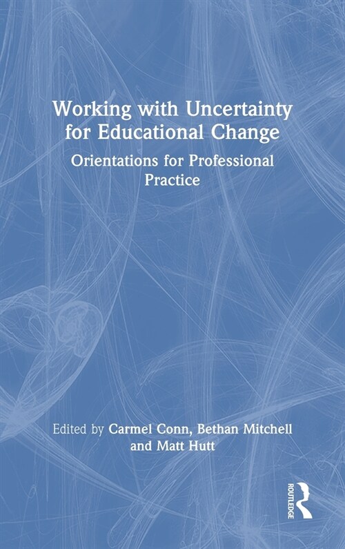 Working with Uncertainty for Educational Change : Orientations for Professional Practice (Hardcover)