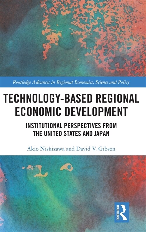 Technology-Based Regional Economic Development : Institutional Perspectives from the US and Japan (Hardcover)