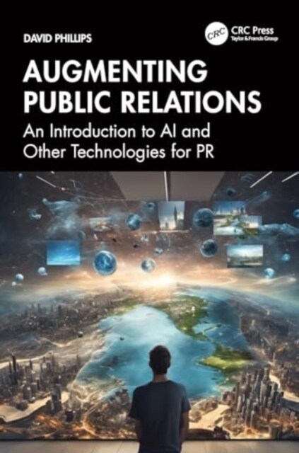 Augmenting Public Relations : An Introduction to AI and Other Technologies for PR (Paperback)