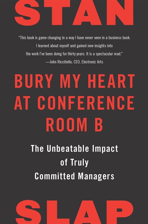 Bury My Heart at Conference Room B: The Unbeatable Impact of Truly Committed Managers (Paperback)