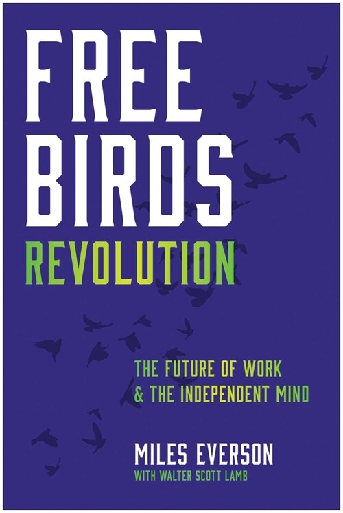 Free Birds Revolution: The Independent Mind and the Future of Work (Hardcover)