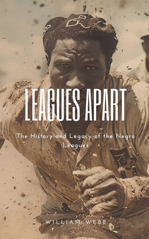 Leagues Apart: The History and Legacy of the Negro Leagues (Paperback)