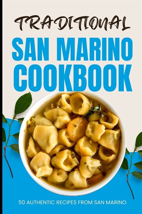 Traditional San Marino Cookbook: 50 Authentic Recipes from San Marino (Paperback)