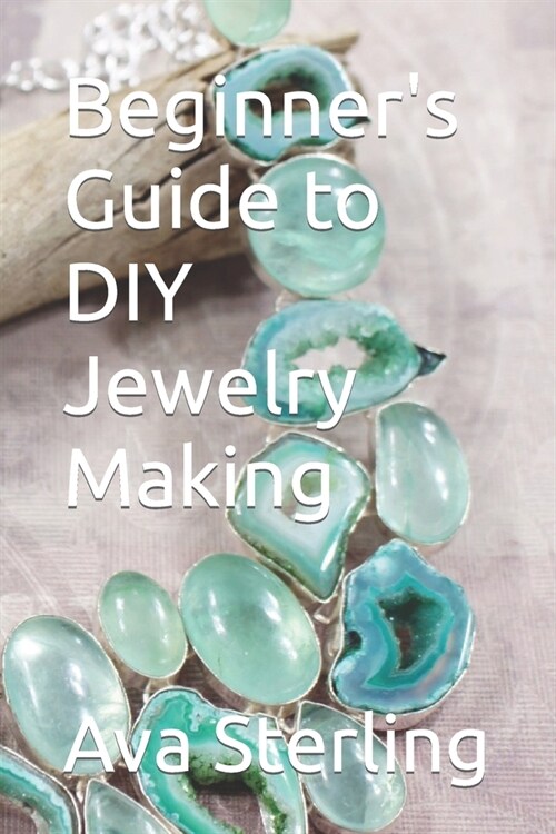 Beginners Guide to DIY Jewelry Making (Paperback)