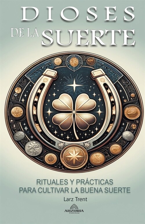 Dioses de la Suerte - Rituales y Pr?ticas Para Cultivar la Buena Suerte (Paperback)