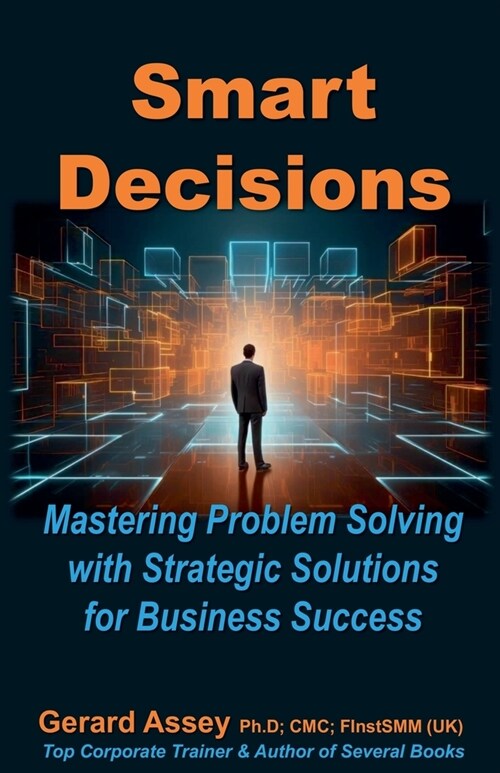 Smart Decisions: Mastering Problem Solving with Strategic Solutions for Business Success (Paperback)