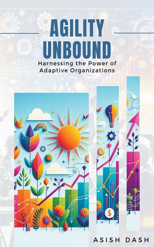 Agility Unbound: Harnessing the Power of Adaptive Organizations (Paperback)