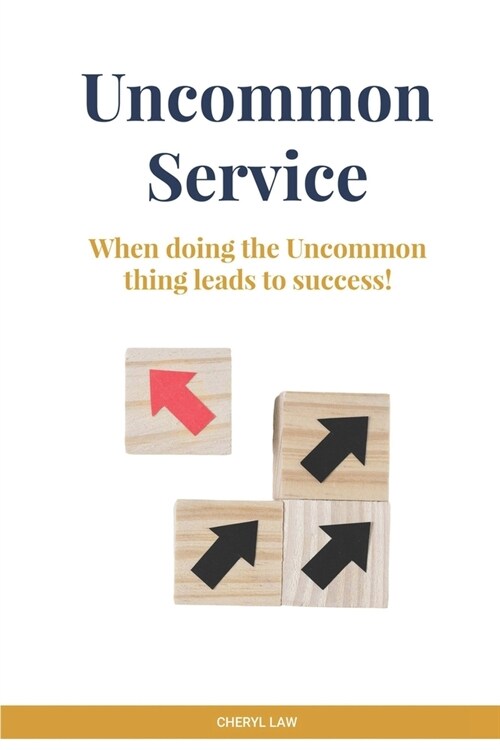 Uncommon Service: When doing the Uncommon thing leads to success! (Paperback)