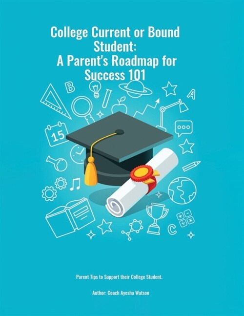 A Parents Guide to Success 101: College Bound or Current Students (Paperback)