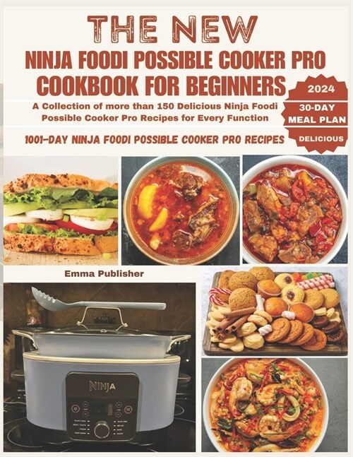 The New Ninja Foodi Possible Cooker Pro for Beginners: A Collection of more than 150 Delicious Ninja Foodi Possible Cooker Pro Recipes for Every Funct (Paperback)