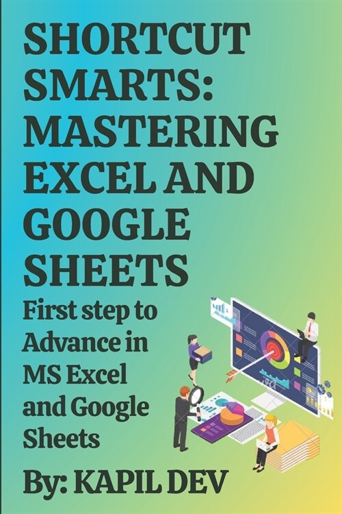 Shortcut Smarts: Mastering Excel and Google Sheets: Keyboard shortcuts for MS excel and Google sheets (Paperback)