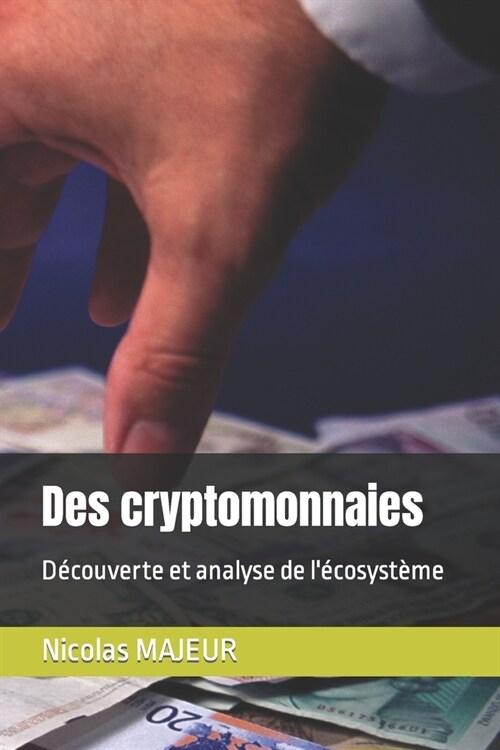 Des cryptomonnaies: D?ouverte et analyse de l?osyst?e (Paperback)