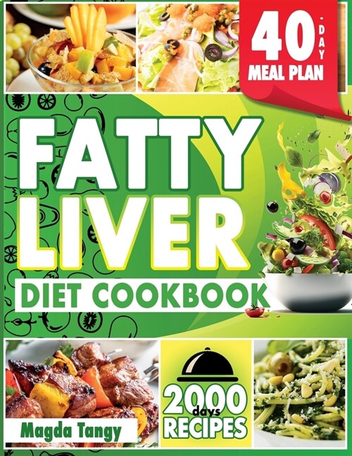 Fatty Liver Diet Cookbook: 2000 Days of Recipes for a Revitalized Liver, Savor Simple and Flavorful Recipes. Includes a 40-Day Meal Plan. (Paperback)