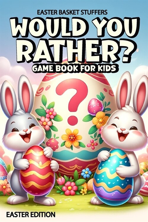 Easter Basket Stuffers: Would You Rather Game Book for Kids: Easter Edition, 200 Funny, Crazy And Challenging Questions To Make You Laugh for (Paperback)