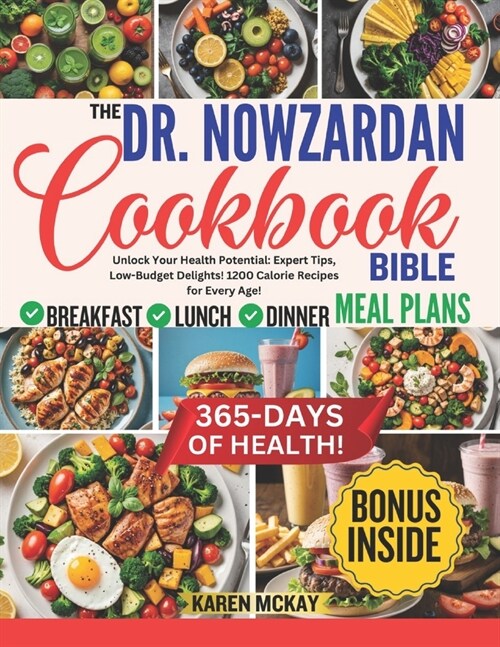 The Dr. Nowzardan Cookbook Bible: Unlock Your Health Potential: Expert Tips, Low-Budget Delights! 1200 Calorie Recipes for Every Age! (Paperback)