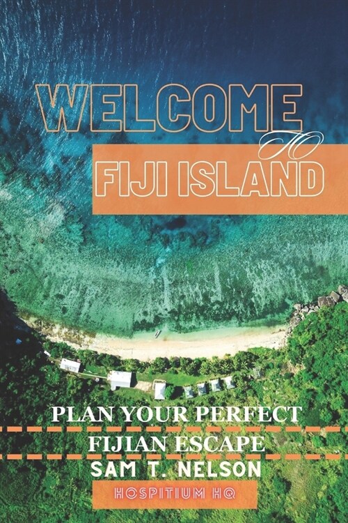 Welcome to Fiji Island: your key to unlocking the magic of Fiji. (Paperback)