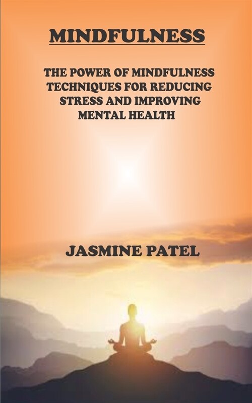 Mindfulness: The Power of Mindfulness: Techniques for Reducing Stress and Improving Mental Health (Paperback)