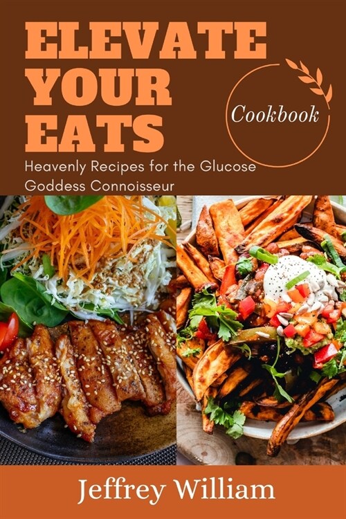 Elevate Your Eats: Heavenly Recipes for the Glucose Connoisseur (Paperback)