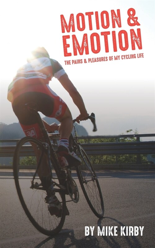 Motion and Emotion: The Pains and Pleasures of my Cycling Life (Paperback)